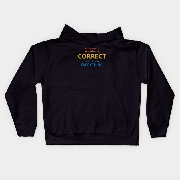 I am always correct, I know everything Kids Hoodie by Dexter Lifestyle